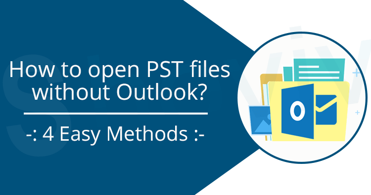 How To Open Pst File Without Outlook?