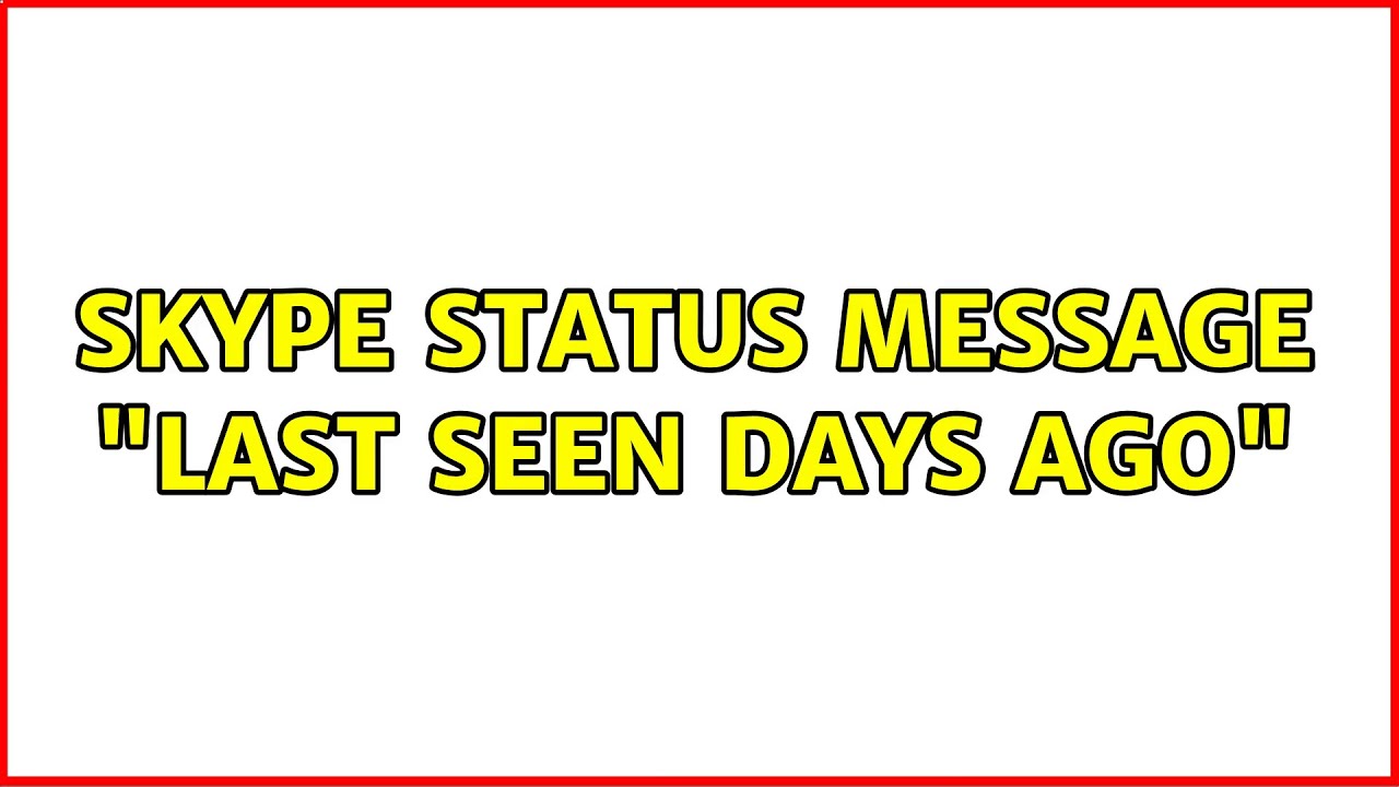 What Does Last Seen Days Ago Mean On Skype?